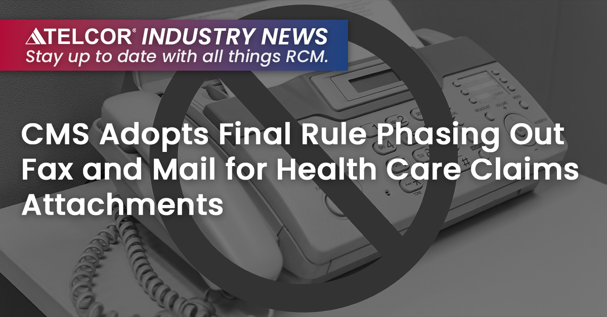 CMS Adopts Final Rule Phasing Out Fax and Mail for Health Care Claims Attachments