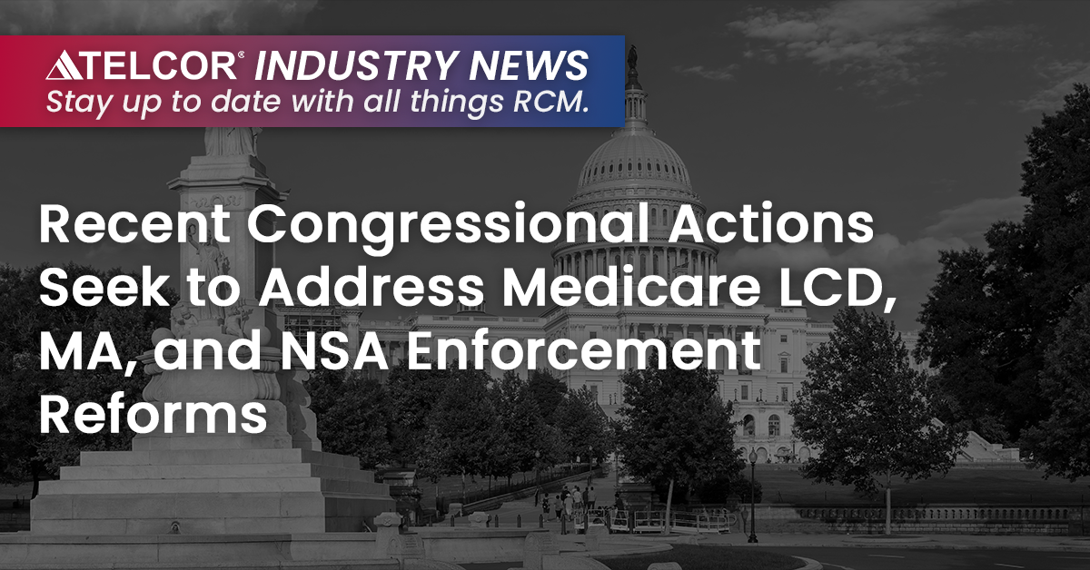Recent Congressional Actions Seek to Address Medicare LCD, MA, and NSA Enforcement Reforms