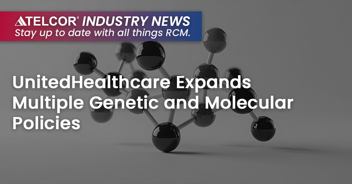 UnitedHealthcare Expands Multiple Genetic and Molecular Policies