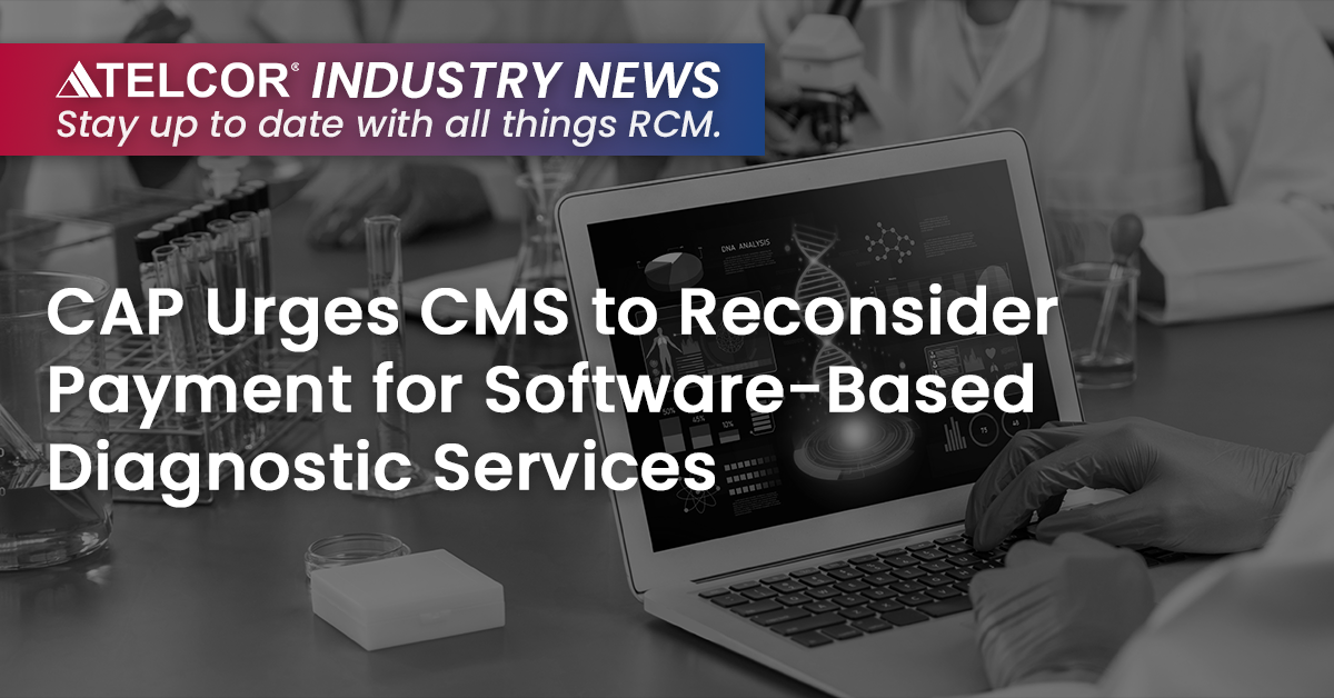 CAP Urges CMS to Reconsider Payment for Software-Based Diagnostic Services