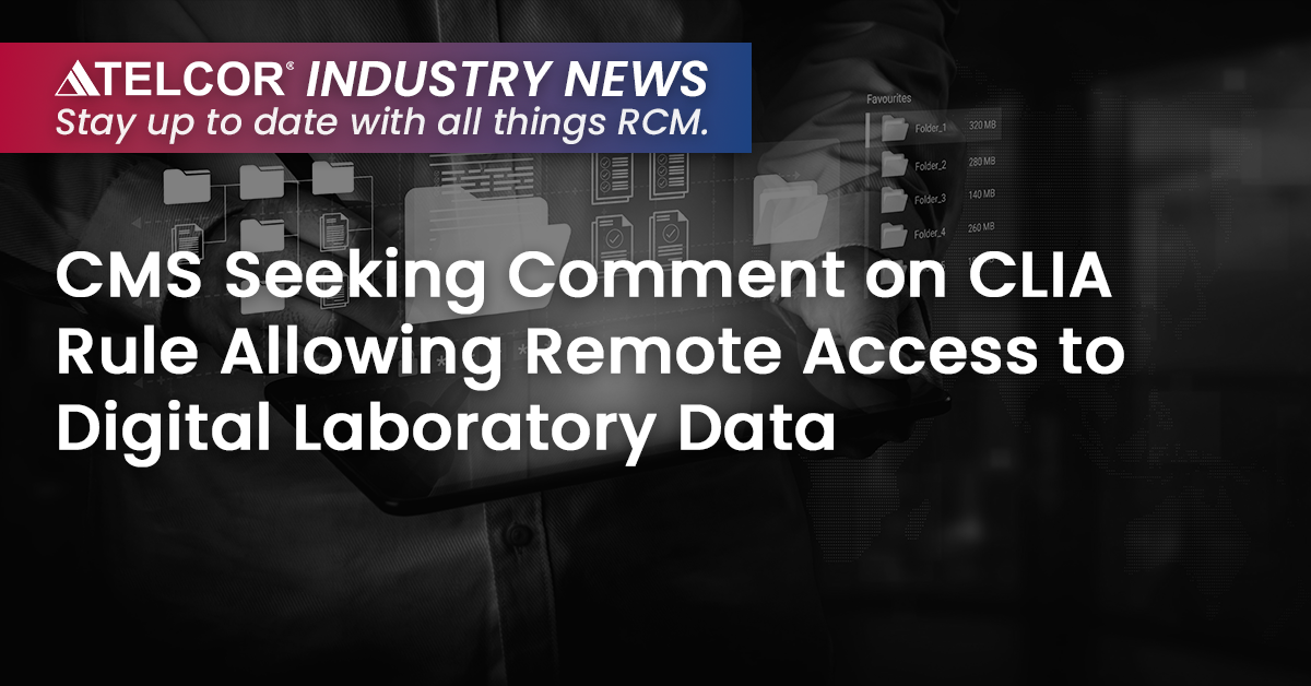 CMS Seeking Comment on CLIA Rule Allowing Remote Access to Digital Laboratory Data