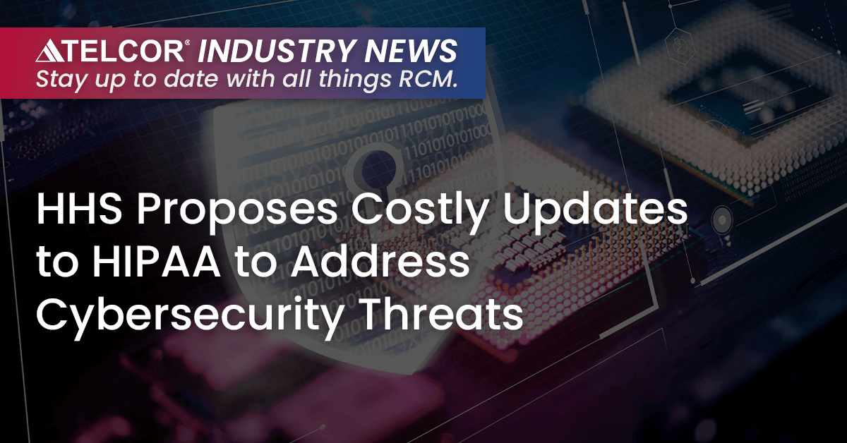 HHS Proposes Costly Updates to HIPAA to Address Cybersecurity Threats