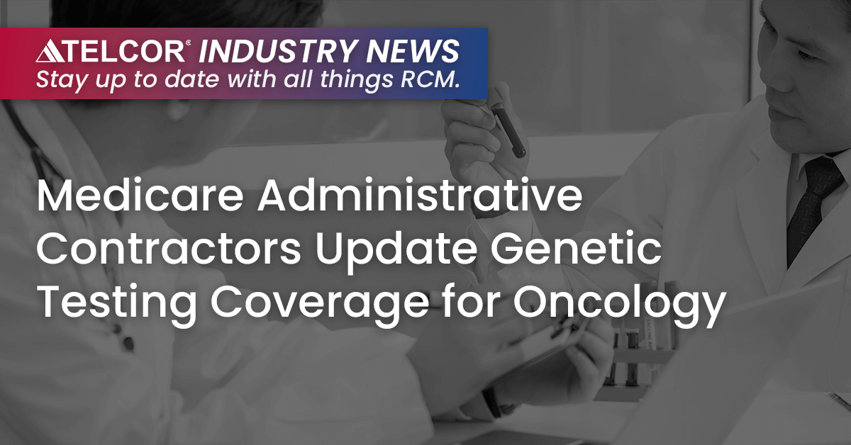 Medicare Administrative Contractors Update Genetic Testing Coverage for Oncology