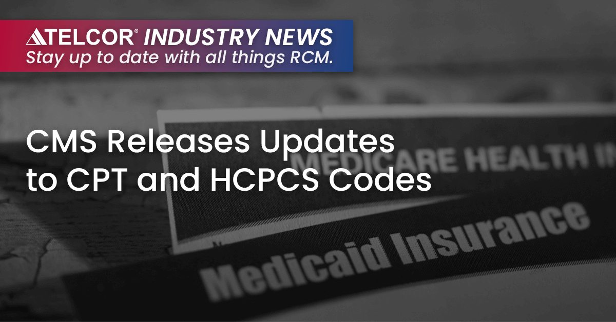 CMS Releases Updates to CPT and HCPCS Codes