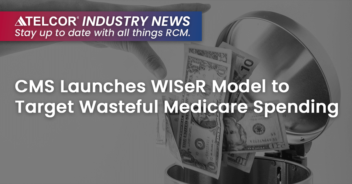 CMS Launches WISeR Model to Target Wasteful Medicare Spending