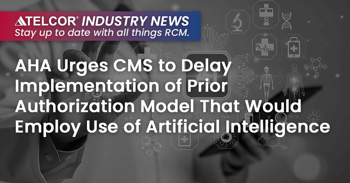 AHA Urges CMS to Delay Implementation of Prior Authorization Model That Would Employ Use of Artificial Intelligence