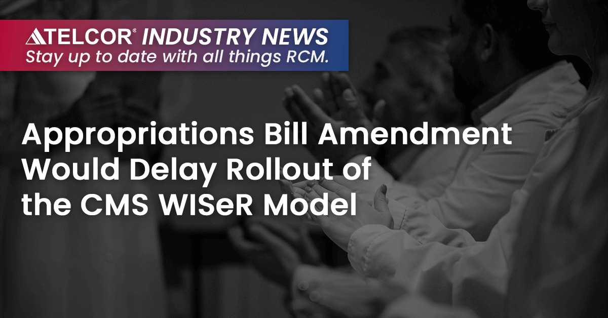 Appropriations Bill Amendment Would Delay Rollout of the CMS WISeR Model
